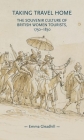 Taking Travel Home: The Souvenir Culture of British Women Tourists, 1750-1830 (Gender in History) Cover Image