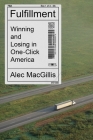 Fulfillment: Winning and Losing in One-Click America By Alec MacGillis Cover Image