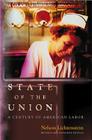 State of the Union: A Century of American Labor - Revised and Expanded Edition (Politics and Society in Modern America #91) Cover Image