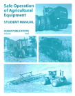Safe Operations of Agricultural Equipment: Student Manual Cover Image