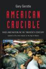 American Crucible: Race and Nation in the Twentieth Century Cover Image