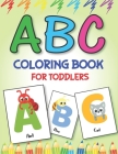 ABC Coloring Book for Toddlers: Fun with Learn Alphabet A-Z Coloring & Activity Book for Toddler and Preschooler ABC Coloring Book, Unique gift for Ch Cover Image