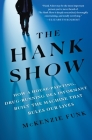 The Hank Show: How a House-Painting, Drug-Running DEA Informant Built the Machine That Rules Our Lives By McKenzie Funk Cover Image