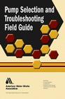 Pump Selection and Troubleshooting Field Guide (AWWA Field Guides) Cover Image