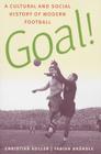 Goal!: A Cultural and Social History of Modern Football By Christian Koller, Fabian Brandle Cover Image