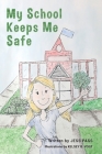 My School Keeps Me Safe By Jess Rouse Pass, Kelsey B. Vogt (Illustrator) Cover Image