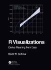 R Visualizations: Derive Meaning from Data By David Gerbing Cover Image