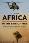 Africa - In the Line of Fire: Jihadist-Sponsored Conflicts Within Africa and the Security Implications Beyond the Continent By Al J. Venter Cover Image