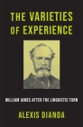 The Varieties of Experience: William James After the Linguistic Turn By Alexis Dianda Cover Image