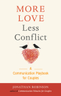 More Love Less Conflict: A Communication Playbook for Couples By Jonathan Robinson Cover Image