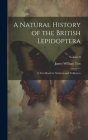 A Natural History of the British Lepidoptera: A Text-Book for Students and Collectors; Volume 8 Cover Image