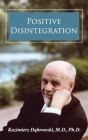 Positive Disintegration By Kazimierz Dabrowski, M. Sc William Tillier (Foreword by) Cover Image