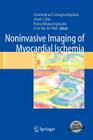 Noninvasive Imaging of Myocardial Ischemia By Constantinos Anagnostopoulos (Editor), Petros Nihoyannopoulos (Editor), Jeroen Bax (Editor) Cover Image