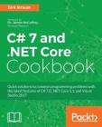 C# 7 and .NET Core Cookbook - Second Edition: Serverless programming, Microservices and more By Dirk Strauss Cover Image
