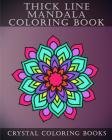 Thick Line Mandala Coloring Book: 30 Thick Line Mandala Coloring Pages For Adults Or Young Grown Ups. Would make A Beautiful Stress Relief Gift. Cover Image