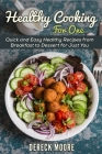 Healthy Cooking For One: Quick and Easy Healthy Recipes from Breakfast to Dessert for Just You By Dereck Moore Cover Image