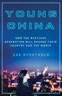 Young China: How the Restless Generation Will Change Their Country and the World Cover Image