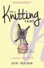 The Knitting Fairy: A Crabapple Yarns Mystery By Jaime Marsman Cover Image