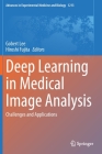 Deep Learning in Medical Image Analysis: Challenges and Applications (Advances in Experimental Medicine and Biology #1213) By Gobert Lee (Editor), Hiroshi Fujita (Editor) Cover Image
