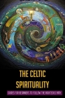 The Celtic Spirituality: Guides For Beginners To Follow The Righteous Path: Celtic Spirituality Ireland Cover Image