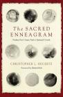 The Sacred Enneagram: Finding Your Unique Path to Spiritual Growth By Christopher L. Heuertz Cover Image