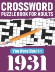 Crossword Puzzle Book For Adults: You Were Born In 1931: 80 Awesome Fun and Relaxing Large Print Unique Word Search Logic And Challenging Brain Game P By Eldridge Marquezt F. Publication Cover Image