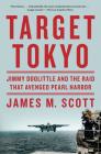 Target Tokyo: Jimmy Doolittle and the Raid That Avenged Pearl Harbor By James M. Scott Cover Image