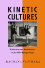 Kinetic Cultures: Modernism and Embodiment on the Belle Epoque Stage (California Studies in 20th-Century Music #32) By Rachana Vajjhala Cover Image