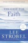 The Case for Faith: A Journalist Investigates the Toughest Objections to Christianity (Case for ...) By Lee Strobel Cover Image