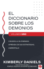 Diccionario Sobre Los Demonios Vol. 1: Conozca a Su Enemigo. Aprenda Sus Estrategias. ¡Derrótelo! By Kimberly Daniels Cover Image