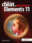 How to Cheat in Photoshop Elements 11: Release Your Imagination By David Asch Cover Image