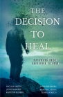 The Decision to Heal: Pathways from Suffering to Love By Nicole Smith, Josh Friedberg, Julie Raborn Cover Image