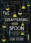 The Disappearing Spoon: And Other True Tales of Rivalry, Adventure, and the History of the World from the Periodic Table of the Elements (Young Readers Edition) By Sam Kean Cover Image