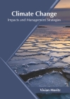 Climate Change: Impacts and Management Strategies By Vivian Moritz (Editor) Cover Image