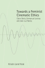 Towards a Feminist Cinematic Ethics: Claire Denis, Emmanuel Levinas and Jean-Luc Nancy By Kristin Lené Hole Cover Image