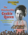 The Chocolate Chip Cookie Queen: Ruth Wakefield and Her Yummy Invention (Inventors at Work!) Cover Image