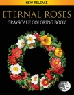 Eternal Roses Coloring Book: An Adult Grayscale Coloring Book Featuring Beautiful Illustrations Of Roses On Black Background Cover Image
