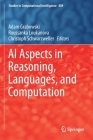 AI Aspects in Reasoning, Languages, and Computation (Studies in Computational Intelligence #889) By Adam Grabowski (Editor), Roussanka Loukanova (Editor), Christoph Schwarzweller (Editor) Cover Image