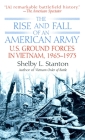 The Rise and Fall of an American Army: U.S. Ground Forces in Vietnam, 1963-1973 By Shelby L. Stanton Cover Image