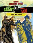 Ulysses S. Grant vs. Robert E. Lee: Civil War Rivals (History's Greatest Rivals) By Ellis Roxburgh Cover Image