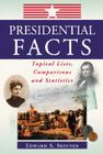 Presidential Facts: Topical Lists, Comparisons and Statistics Cover Image