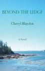Beyond the Ledge By Cheryl Blaydon Cover Image