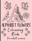 Alphabet Flowers Colouring Book: - Set of 2 - Anti-Stress - Colour Therapy Patterns - Complete Perfect Gift Set! - for adult women Cover Image