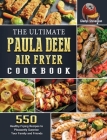 The Ultimate Paula Deen Air Fryer Cookbook: 550 Healthy Frying Recipes to Pleasantly Surprise Your Family and Friends Cover Image