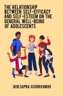 The relationship between self-efficacy and self-esteem on the general well-being of adolescents By Jain Sapna Ashokkumar Cover Image