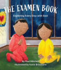 The Examen Book: Exploring Every Day with God By Paul Mitchell, Katie Broussard (Illustrator) Cover Image