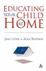 Educating Your Child at Home By Alan Thomas, Jane Lowe, Jane Lowe (Joint Author) Cover Image