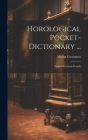 Horological Pocket-dictionary ...: English-german-french By Moritz Grossman Cover Image