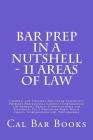 Bar Prep In A Nutshell - 11 Areas of Law: Criminal law Criminal Procedure Community Property Professional Conduct Corporations law Remedies Agency Con Cover Image