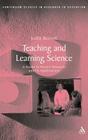 Teaching and Learning Science (Continuum Studies in Research in Education) By Judith Bennett Cover Image